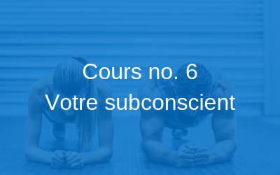 Cours no. 6 | Votre subconscient